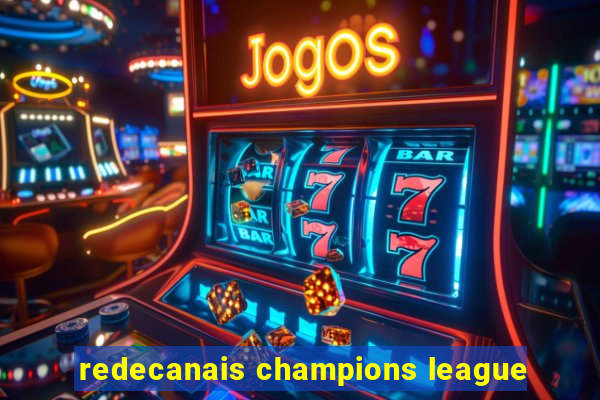 redecanais champions league